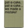 Pat-A-Cake, Pat-A-Cake... We Made a Mistake! door Melanie Dellas