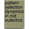 Pattern Selection Dynamics in Rod Eutectics. door Melis Serefoglu