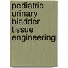 Pediatric Urinary Bladder Tissue Engineering door Earl Y. Cheng