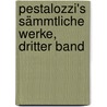 Pestalozzi's sämmtliche Werke, Dritter Band door Johann Heinrich Pestalozzi