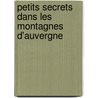 Petits secrets dans les montagnes d'Auvergne by Anne De Tyssandier D'Escous