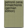 Petronii Cena Trimalchionis (German Edition) by Arbiter Petronius