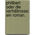 Philibert oder die Verhältnisse: Ein Roman.