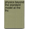 Physics Beyond The Standard Model At The Lhc door Emmanuel Turlay