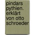 Pindars Pythien. Erklärt von Otto Schroeder