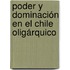 Poder y dominación en el Chile oligárquico