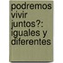 Podremos Vivir Juntos?: Iguales Y Diferentes