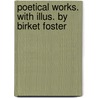 Poetical Works. With Illus. by Birket Foster door William Wordsworth