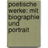 Poetische Werke: Mit Biographie und Portrait