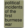 Political Incidents of the First Burmese War door Thomas Robertson