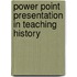 Power Point Presentation in Teaching History