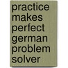Practice Makes Perfect German Problem Solver door Edward Swick