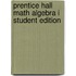 Prentice Hall Math Algebra I Student Edition