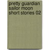 Pretty Guardian Sailor Moon Short Stories 02 by Naoko Takeuchi