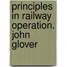 Principles in Railway Operation. John Glover door John Glover