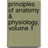 Principles of Anatomy & Physiology, Volume 1