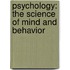 Psychology: The Science of Mind and Behavior