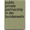 Public Private Partnership in der Bundeswehr by Stefan Greite