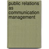 Public Relations as Communication Management door Richard E. Crable