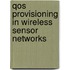 QoS Provisioning in Wireless Sensor Networks