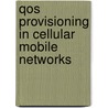 Qos Provisioning In Cellular Mobile Networks door Jayanthi Pragatheeswaran