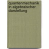 Quantenmechanik in Algebraischer Darstellung door Herbert S. Green