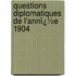 Questions Diplomatiques De L'Annï¿½E 1904