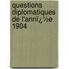 Questions Diplomatiques De L'Annï¿½E 1904 door Andrï¿½ Tardieu