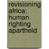 Revisioning Africa; Human Righting Apartheid