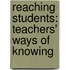 Reaching Students: Teachers' Ways of Knowing