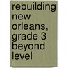 Rebuilding New Orleans, Grade 3 Beyond Level by Claire Daniel