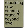 Rebuilding New Orleans, Grade 3 Beyond Level by Claire Daniel