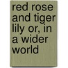 Red Rose and Tiger Lily or, In a Wider World door Mrs L.T. Meade