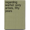 Regarding Warhol: Sixty Artists, Fifty Years door Marla Prather
