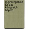Regierungsblatt für das Königreich Bayern. door Bayern