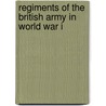 Regiments of the British Army in World War I door Books Llc