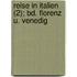 Reise in Italien (2); Bd. Florenz U. Venedig