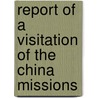 Report of a Visitation of the China Missions door Arthur J. Brown