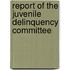 Report of the Juvenile Delinquency Committee