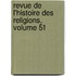 Revue De L'Histoire Des Religions, Volume 51