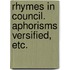 Rhymes in Council. Aphorisms versified, etc.