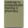 Roadmap to Postgraduate Training in Pharmacy by P. Brandon Bookstaver