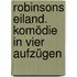 Robinsons Eiland. Komödie in vier Aufzügen