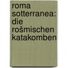Roma sotterranea: die rošmischen katakomben door Peter H. Rossi