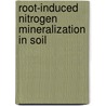 Root-induced Nitrogen Mineralization in soil by Shagufta Gill
