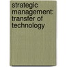 Strategic Management: Transfer Of Technology door Emmanuel Onyejeose