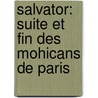 Salvator: Suite Et Fin Des Mohicans De Paris by Fils Alexandre Dumas