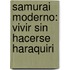 Samurai Moderno: Vivir Sin Hacerse Haraquiri