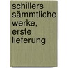 Schillers sämmtliche Werke, Erste Lieferung door Friedrich Schiller