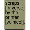 Scraps [in verse] by the Printer [W. Nicol]. door William Printer Nicol